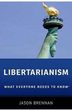 Coperta cărții 'Libertarianism: What Everyone Needs to Know(r) - Jason Brennan'