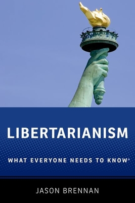 Libertarianism: What Everyone Needs to Know(r) - Jason Brennan