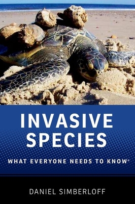Invasive Species: What Everyone Needs to Know(r) - Daniel Simberloff