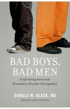 Coperta cărții 'Bad Boys, Bad Men: Confronting Antisocial Personality Disorder (Sociopathy) (Revised, Updated) - Donald W. Black'