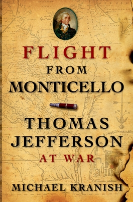 Flight from Monticello: Thomas Jefferson at War - Michael Kranish