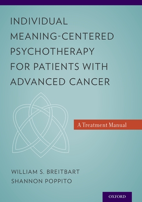 Individual Meaning-Centered Psychotherapy for Patients with Advanced Cancer: A Treatment Manual - William S. Breitbart
