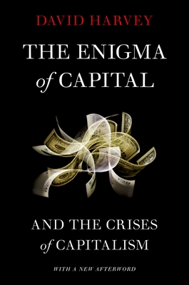 The Enigma of Capital: And the Crises of Capitalism - David Harvey
