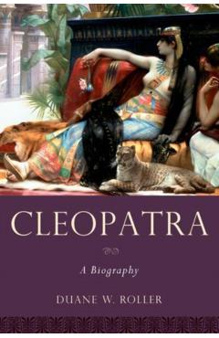 Cleopatra: A Biography - Duane W. Roller