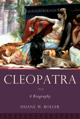 Cleopatra: A Biography - Duane W. Roller