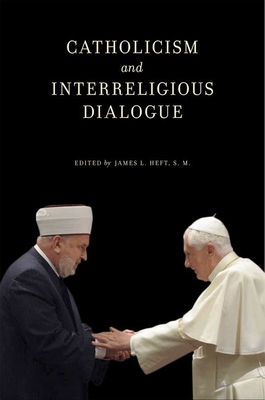Catholicism and Interreligious Dialogue - James L. Heft