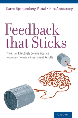 Feedback That Sticks: The Art of Effectively Communicating Neuropsychological Assessment Results - Karen Spangenberg Postal