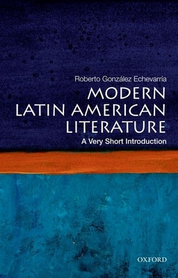 Modern Latin American Literature: A Very Short Introduction - Roberto Gonzalez Echevarria