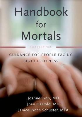 Coperta cărții 'Handbook for Mortals: Guidance for People Facing Serious Illness - Joanne Lynn'