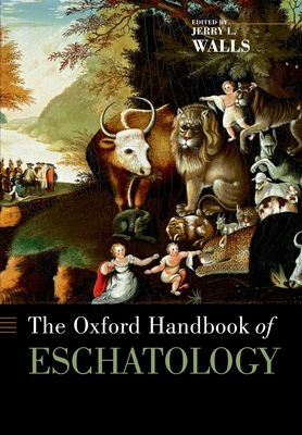 The Oxford Handbook of Eschatology - Jerry L. Walls