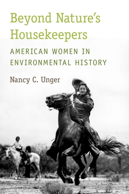 Beyond Nature's Housekeepers: American Women in Environmental History - Nancy C. Unger
