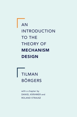 An Introduction to the Theory of Mechanism Design - Tilman Borgers