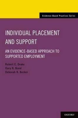 Individual Placement and Support: An Evidence-Based Approach to Supported Employment - Robert E. Drake