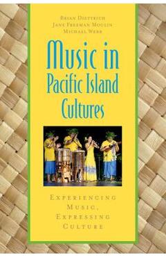 Poza produsului Music in Pacific Island Cultures: Experiencing Music, Expressing Culture - Brian Diettrich