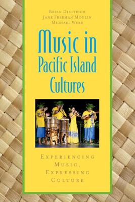 Music in Pacific Island Cultures: Experiencing Music, Expressing Culture - Brian Diettrich