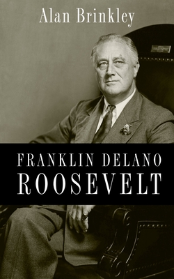 Franklin Delano Roosevelt - Alan Brinkley