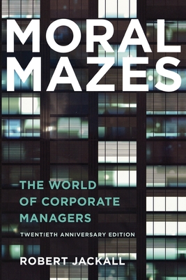 Moral Mazes: The World of Corporate Managers - Robert Jackall