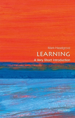 Learning: A Very Short Introduction - Mark Haselgrove