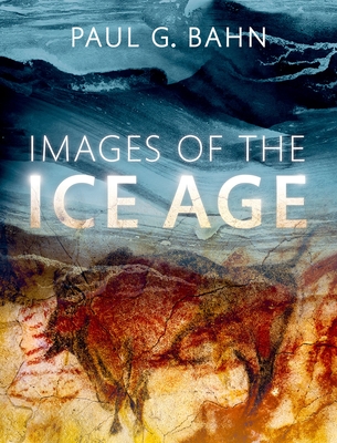 Images of the Ice Age - Paul G. Bahn