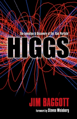 Higgs: The Invention and Discovery of the 'God Particle' - Jim Baggott