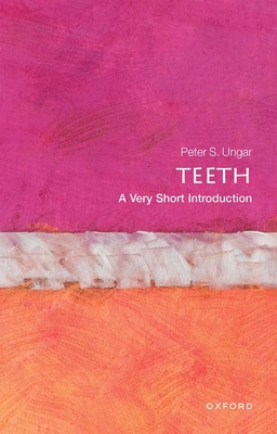 Teeth: A Very Short Introduction - Peter S. Ungar