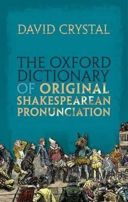 The Oxford Dictionary of Original Shakespearean Pronunciation - David Crystal