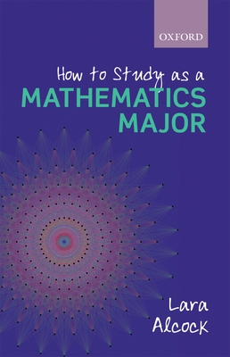 How to Study as a Mathematics Major - Lara Alcock