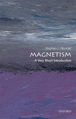 Magnetism: A Very Short Introduction - Stephen J. Blundell