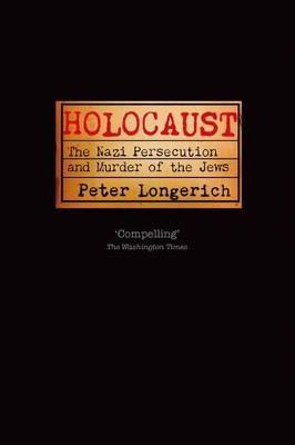 Holocaust: The Nazi Persecution and Murder of the Jews - Peter Longerich