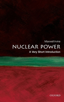 Nuclear Power: A Very Short Introduction - Maxwell Irvine