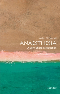 Anesthesia: A Very Short Introduction - Aidan O'donnell
