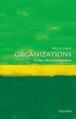 Organizations: A Very Short Introduction - Mary Jo Hatch