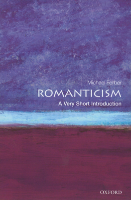 Romanticism: A Very Short Introduction - Michael Ferber