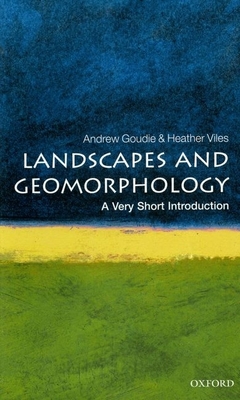 Landscapes and Geomorphology: A Very Short Introduction - Andrew Goudie