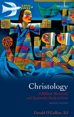Christology: A Biblical, Historical, and Systematic Study of Jesus - Gerald O'collins Sj