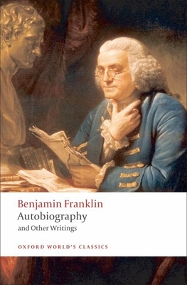 Autobiography and Other Writings - Benjamin Franklin
