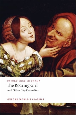 The Roaring Girl and Other City Comedies - Thomas Dekker