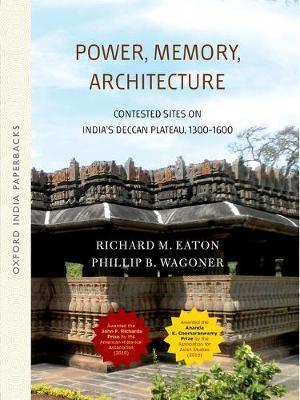Coperta cărții 'Power, Memory, Architecture: Contested Sites on India's Deccan Plateau - Richard M. Eaton'