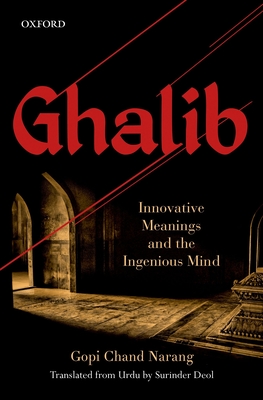 Ghalib: Innovative Meanings and the Ingenious Mind - Gopi Chand Narang