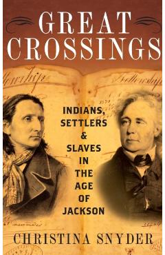 Great Crossings: Indians, Settlers, and Slaves in the Age of Jackson - Christina Snyder