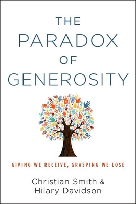 The Paradox of Generosity: Giving We Receive, Grasping We Lose - Christian Smith