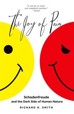 Poza produsului The Joy of Pain: Schadenfreude and the Dark Side of Human Nature - Richard H. Smith