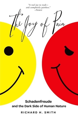 The Joy of Pain: Schadenfreude and the Dark Side of Human Nature - Richard H. Smith