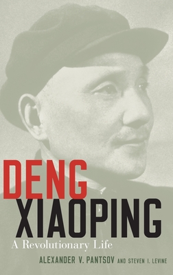 Deng Xiaoping: A Revolutionary Life - Alexander V. Pantsov