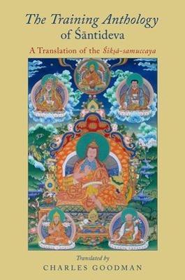 The Training Anthology of Santideva: A Translation of the Siksa-Samuccaya - Charles Goodman