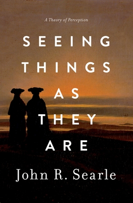 Seeing Things as They Are: A Theory of Perception - John R. Searle