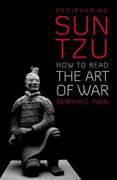 Coperta cărții 'Deciphering Sun Tzu: How to Read the Art of War - Derek M. C. Yuen'
