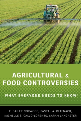 Agricultural and Food Controversies: What Everyone Needs to Know(r) - F. Bailey Norwood