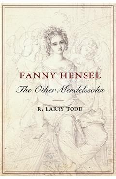 Poza produsului Fanny Hensel: The Other Mendelssohn - R. Larry Todd
