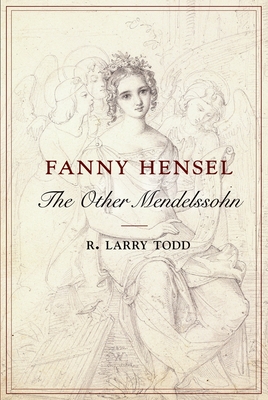 Fanny Hensel: The Other Mendelssohn - R. Larry Todd